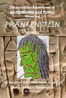 The Illustrated Incredible Adventures of Mushroom and Fungi. Volume One: FRANKENSTEIN Stories. 0368817881 Book Cover