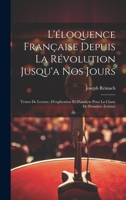 L'éloquence Française Depuis La Révolution Jusqu'a Nos Jours: Textes De Lecture, D'explication Et D'analyse Pour La Classe De Première (Lettres) 1020721618 Book Cover