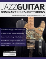 Jazz Guitar Dominant Chord Substitutions: Arpeggio Soloing Vocabulary for The Most Important Chord in Jazz 1789334063 Book Cover