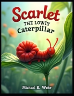 Scarlet the Lowly Caterpillar: Overcoming self-doubt B0GK8F1PRW Book Cover