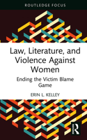Law, Literature, and Violence Against Women: Ending the Victim Blame Game 1032301341 Book Cover