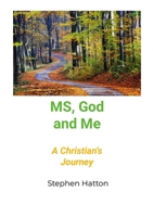 MS God and Me: A Christian's Journey 1763602206 Book Cover