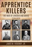 Apprentice Killers: The War of Lincoln and Davis 0692151605 Book Cover