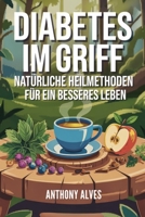 DIABETES IM GRIFF: Natürliche Heilmethoden für ein besseres Leben (German Edition) B0F7FRSPHY Book Cover