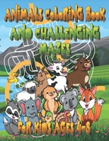 Animals Coloring Book and Challenging Mazes for Kids Ages 4-8: So many Awesome Animals And Mazes that all Children Love, Easy Coloring Pages for Kids B092PG41QL Book Cover