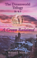 THE DREAMWORLD TRILOGY: Book 3: A Crown Reclaimed B08XL9QVD3 Book Cover