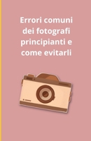 Errori comuni dei fotografi principianti e come evitarli (Italian Edition) B0DSBJ85ZP Book Cover