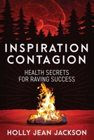 Inspiration Contagion: Health Secrets for Raving Success 1954047444 Book Cover