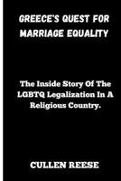 Greece's Quest for Marriage Equality: The Inside Story Of The LGBTQ Legalization In A Religious Country. B0CVSHFMP7 Book Cover