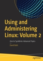 Using and Administering Linux: Volume 2: Zero to SysAdmin: Advanced Topics 1484296141 Book Cover