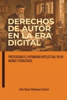 DERECHOS DE AUTOR EN LA ERA DIGITAL: Protegiendo el patrimonio intelectual en un mundo tecnológico (Spanish Edition) B0H6XTNQ92 Book Cover