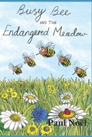 Busy Bee and the Endangered Meadow B08BW5Y3CS Book Cover