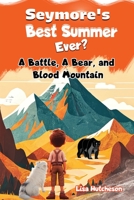 Seymore's Best Summer Ever? : A Battle, a Bear, and Blood Mountain 1947482610 Book Cover