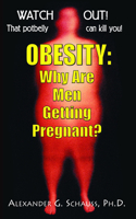 Obesity: Why Are Men Getting Pregnant?: Watch Out! That Potbelly Can Kill You! 1591200253 Book Cover