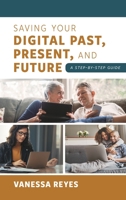 Saving Your Digital Past, Present, and Future 1538171139 Book Cover