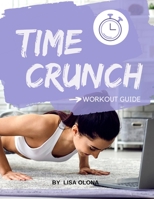 Time Crunch Workout Guide: Simple, Fast and Effective Workouts B0BRQ63JNQ Book Cover