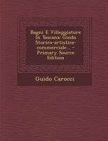 Bagni E Villeggiature In Toscana: Guida Storico-artistica-commerciale... 1018690891 Book Cover