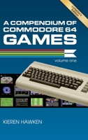 A Compendium of Commodore 64 Games - Volume One 1789822106 Book Cover