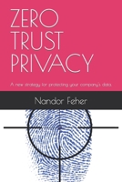 ZERO TRUST PRIVACY: A new strategy for protecting your company's data. B0CNGW6BNV Book Cover