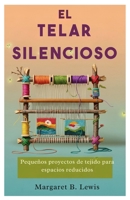 El telar silencioso: Pequeños proyectos de tejido para espacios reducidos B0FSZM3B2K Book Cover