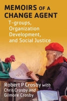 Memoirs of a Change Agent: T-groups, Organization Development, and Social Justice 1087806623 Book Cover