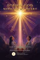 Loving God With All My Heart: Devotional Poems of Praise, Adoration, and Surrender (Loving God — Spiritual Series) B0HCC7JPQX Book Cover
