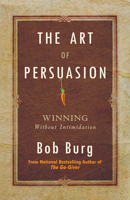 The Art of Persuasion: Winning Without Intimidation 0937539554 Book Cover