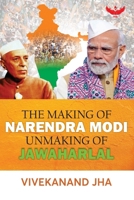 THE MAKING OF NARENDRA MODI UNMAKING OF JAWAHARLAL B0FCZY1XL6 Book Cover