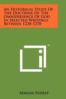 An Historical Study of the Doctrine of the Omnipresence of God in Selected Writings Between 1220-1270 1258125293 Book Cover