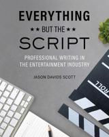 Everything but the Script: Professional Writing in the Entertainment Industry 1516531256 Book Cover
