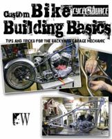 Custom Bike Building Basics: Tips and Tricks for the Backyard Garage Mechanic 1935828622 Book Cover