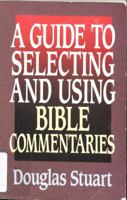 A Guide to Selecting and Using Bible Commentaries 0849932289 Book Cover