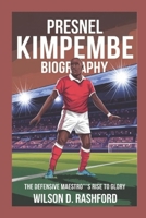 Presnel kimpembe: The Defensive Maestro's Rise to Glory B0DXVZXRCZ Book Cover