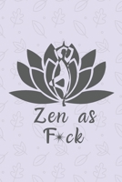 Zen as F*ck: A Journal for Practicing the Mindful Art of Not Giving a Sh*t (Zen as F*ck Journals) 1656219344 Book Cover