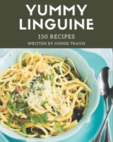 150 Yummy Linguine Recipes: Home Cooking Made Easy with Yummy Linguine Cookbook! B08GRDQ6BZ Book Cover