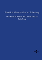 Ost-Asien in Briefen Des Grafen Fritz Zu Eulenburg 3737226725 Book Cover