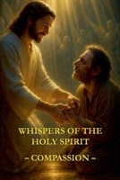 Whispers of the Holy Spirit - Compassion B0FS6P9TNQ Book Cover