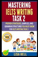 Mastering Ielts Writing Task 2: Proven Strategies, Samples, And Grammar Structures You Must Know For Ielts Writing Task 2 1659917751 Book Cover