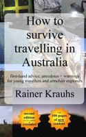 How to survive travelling in Australia: first-hand advice, anecdotes + warnings for young travelers 1497462797 Book Cover