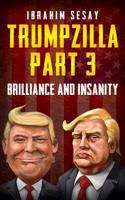 Trumpzilla Part 3: Brilliance and Insanity 109502518X Book Cover