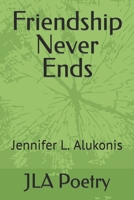 Friendship Never Ends: Jennifer L. Alukonis B09XJMJQYV Book Cover