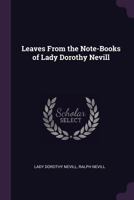 Leaves From The Notebooks Of Lady Dorothy Nevill 0548317844 Book Cover