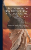 Dissertations On Man, Philosophical, Physiological, and Political: In Answer to Mr. Malthus's "Essay On the Principle of Population." 1022505238 Book Cover