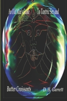 An Old Man's Guide to Tantric Sex and/or Butter Croissants B0GXRFSB7T Book Cover