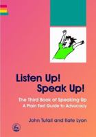 Listen Up! Speak Up!: The Third Book of Speaking Up: A Plain Text Guide to Advocacy (Speaking Up) 1843104776 Book Cover