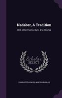 Nadaber, A Tradition: With Other Poems. By C. & M. Rowles 1354575164 Book Cover