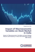 Impact of Macroeconomic Variables on Stock Market in India: Impact of Macroeconomic Variables on Stock Market Returns and Volatility in India with references to S&P BSE Indices 365953479X Book Cover