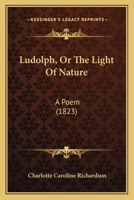 Ludolph, Or The Light Of Nature: A Poem 1241037191 Book Cover