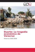 Duarte: La tragedia económica de Veracruz: Veracruz 2010-2016 6202157879 Book Cover