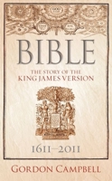 Bible: The Story of the King James Version 1611–2011 0199557594 Book Cover
